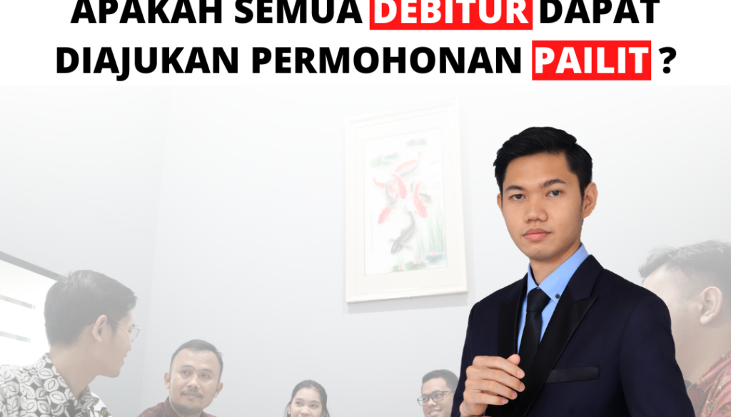 APAKAH SEMUA DEBITUR DAPAT DIAJUKAN PERMOHONAN PAILIT ?