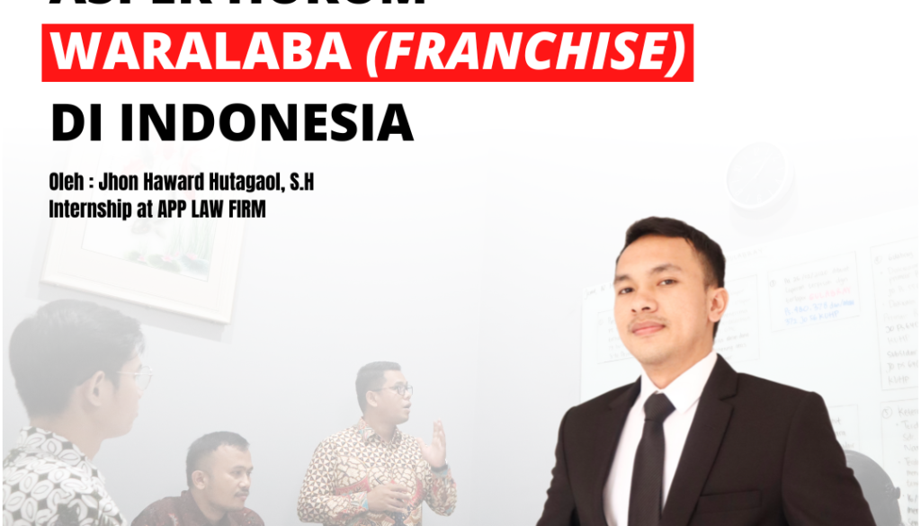 ASPEK HUKUM WARALABA (FRANCHISE) DI INDONESIA – APP Lawfirm