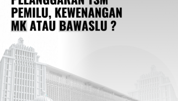 PELANGGARAN TSM PEMILU, KEWENANGAN MK ATAU BAWASLU